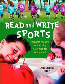 Read and Write Sports: Readers Theatre and Writing Activities for Grades 3-8 - Anastasia Suen