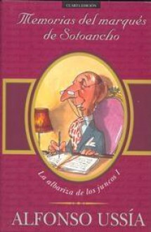 Memorias del marqués de Sotoancho: La albariza de los juncos (Sotoancho, #1) - Alfonso Ussía