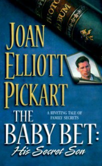 The Baby Bet: His Secret Son - Joan Elliott Pickart