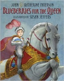 Blueberries for the Queen - John Paterson, Katherine Paterson, Susan Jeffers