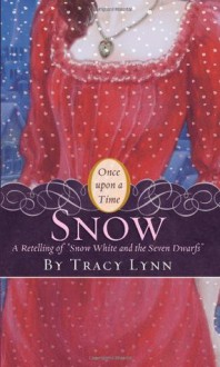 Snow: A Retelling of "Snow White and the Seven Dwarfs" (Once Upon a Time) - Tracy Lynn