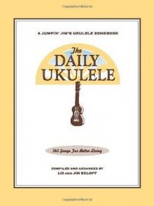 The Daily Ukulele (Fakebook) (Jumpin' Jim's Ukulele Songbooks) - Jim Beloff, Liz Beloff