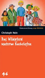 Das Wildpferd unterm Kachelofen (SZ Junge Bibliothek, #46) - Christoph Hein