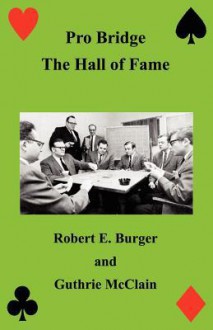 Pro Bridge - The Hall of Fame - Robert E Burger, Guthrie McClain, Sam Sloan