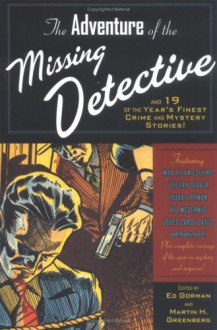 The Adventure of the Missing Detective and 19 of the Year's Finest Crime and Mystery Stories - Jeffery Deaver, Joyce Carol Oates, Ed Gorman, Barry N. Malzberg, Robert Barnard, Max Allan Collins, Edward D. Hoch, Robert S. Levinson, Jon L. Breen, Maxim Jakubowski, Laura Lippman, Matthew V. Clemens, David White, Francis M. Nevins, Lillian Stewart Carl, Gary Lovisi, D