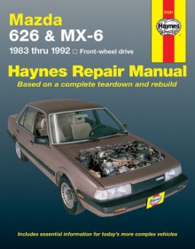 Mazda 626 & Mx-6 Automotive Repair Manual: Front-Wheel Drive 1983- 1992 (Haynes Automotive Repair Manual Series) - John H. Haynes, Larry Warren