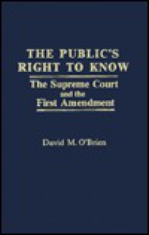 The Public's Right to Know: The Supreme Court and the First Amendment - David M. O'Brien