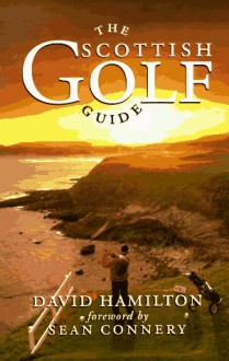 The Scottish Golf Guide - David Hamilton