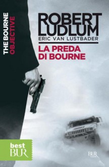 La preda di Bourne: Jason Bourne Vol. 8 - Robert Ludlum, Eric Van Lustbader, Paola Vitale, Claudia Valentini