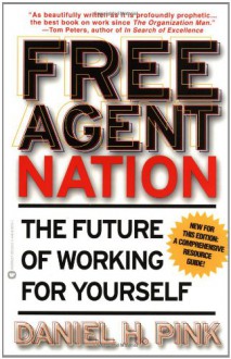 Free Agent Nation: The Future of Working for Yourself - Daniel H. Pink