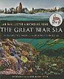 The Great Bear Sea: Exploring the Marine Life of a Pacific Paradise - Ian McAllister