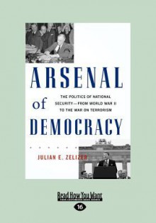 Arsenal of Democracy (Large Print 16pt) - Julian E. Zelizer