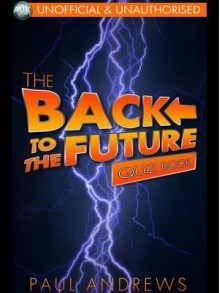 The Back to the Future Quiz Book: The Film Quiz Books - Paul Andrews