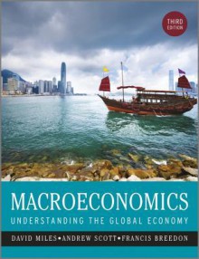 Macroeconomics: Understanding the Global Economy - David Miles, Andrew Scott, Francis Breedon