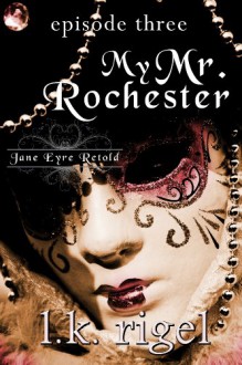 My Mr. Rochester 3 (Jane Eyre Retold) - LK Rigel