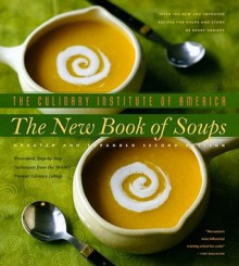 The New Book of Soups - Culinary Institute of America, Ben Fink