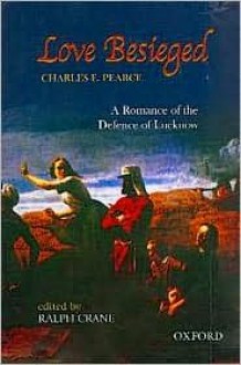 Love Besieged: A Romance of the Defence of Lucknow - Charles E. Pearce, Ralph J. Crane