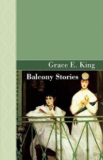 Balcony Stories - Grace King