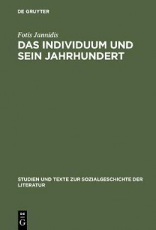 Das Individuum Und Sein Jahrhundert: Eine Komponenten- Und Funktionsanalyse Des Begriffs Bildung Am Beispiel Von Goethes -Dichtung Und Wahrheit- - Fotis Jannidis