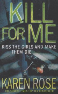 Kill For Me (book #9) - Karen Rose