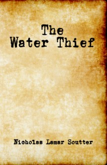 The Water Thief - Nicholas Lamar Soutter