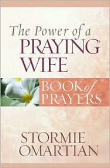 The Power of a Praying® Wife Book of Prayers (Power of a Praying Book of Prayers) - Stormie Omartian