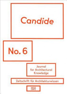 Candide No. 6: Journal for Architectural Knowledge - Andres Lepik, Susanne Schindler, Axel Sowa