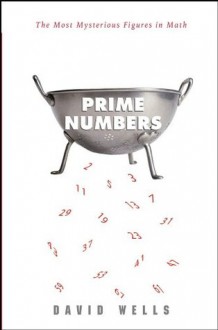 Prime Numbers: The Most Mysterious Figures in Math - David Wells