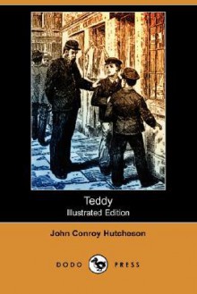 Teddy (Illustrated Edition) (Dodo Press) - John Conroy Hutcheson