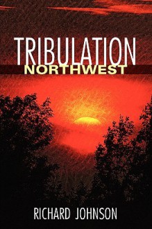 Tribulation Northwest - Rich Johnson