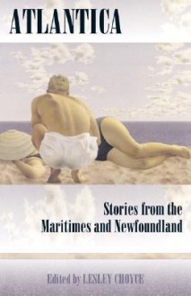 Atlantica: Stories from the Maritimes and Newfoundland - Alistair MacLeod