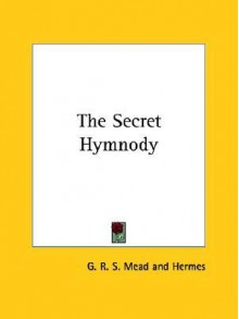 The Secret Hymnody - G.R.S. Mead, Hermes Trismegistus