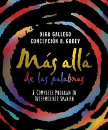 Mas Alla de Las Palabras: A Complete Program in Intermediate Spanish, Student Text and Cassette [With Cassette] - Olga Gallego, Concepción B. Godev