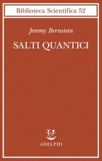 Salti quantici - Jeremy Bernstein, Franco Ligabue