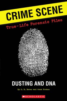 Crime Scene: True-life Forensic Files #1: Dusting And DNA - Anna Prokos