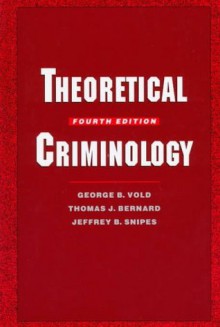 Theoretical Criminology - George B. Vold, Thomas J. Bernard, Jeffrey B. Snipes, Bernard Snipes Vold