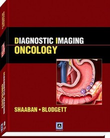 Diagnostic Imaging: Oncology: Published by Amirsys® - Akram M Shaaban, Marta Heilbrun, Maryam Rezvani, Todd M Blodgett, Paige B Clark, Todd M. Blodgett, Paige B. Clark