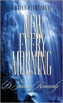 New Every Morning: A Daily Devotional - D. James Kennedy, Jerry Newcombe