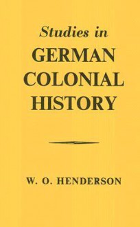 Studies in German Colonial History - W.O. Henderson