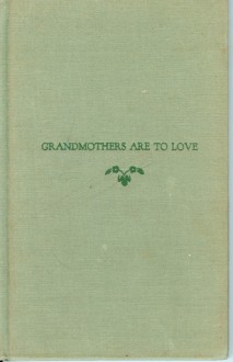 Grandmothers Are to Love - Lois Wyse