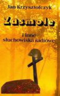 Zasmole i inne słuchowiska radiowe - JAN KRZYSZTOFCZYK