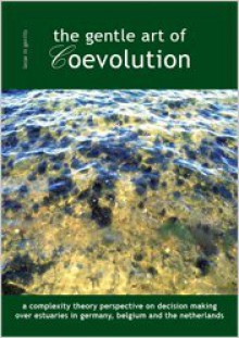 The Gentle Art of Coevolution: A Complexity Theory Perspective on Decision Making over Estuaries in Germany, Belgium and the Netherlands - Lasse M. Gerrits