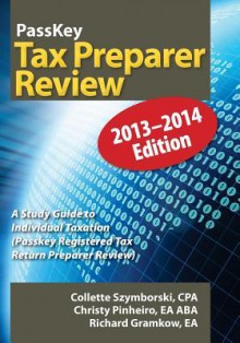 PassKey Tax Preparer Review: A Study Guide to Individual Taxation: 2013-2014 Edition (PassKey Registered Tax Return Preparer Exam Review) - Collette Szymborski, Richard Gramkow, Christy Pinheiro