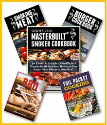 Masterbuilt Smoker Cookbook: 5 Titles: 1.Unofficial Masterbuilt® Smoker Cookbook 2.BBQ Cookbook 3.Foil Packet Cookbook 4.Hamburger Cookbook 5.Smoking Meat (Unofficial masterbuilt recipe cookbook) - Katya Johansson