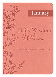 Daily Wisdom for Women 2016 Devotional Collection - JANUARY 2016 - Compiled by Barbour Staff