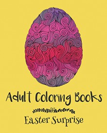 Adult Coloring Books: Easter Surprise - Emma Andrews