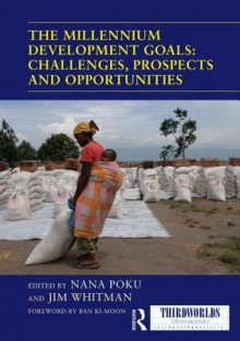 The Millennium Development Goals: Challenges, Prospects and Opportunities - Nana Poku, Jim Whitman