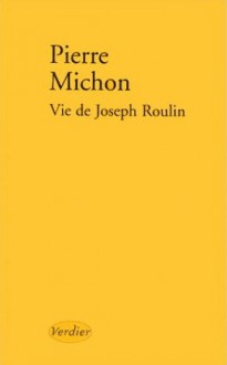 Vie de Joseph Roulin - Pierre Michon