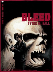 Bleed - Peter M Ball