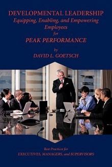 Developmental Leadership: Equipping, Enabling, and Empowering Employees for Peak Performance - David L. Goetsch